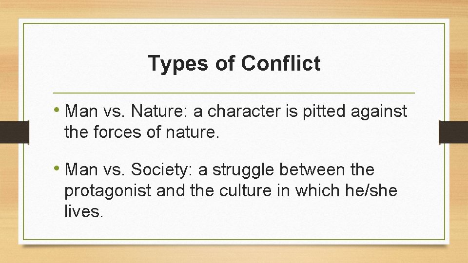 Types of Conflict • Man vs. Nature: a character is pitted against the forces