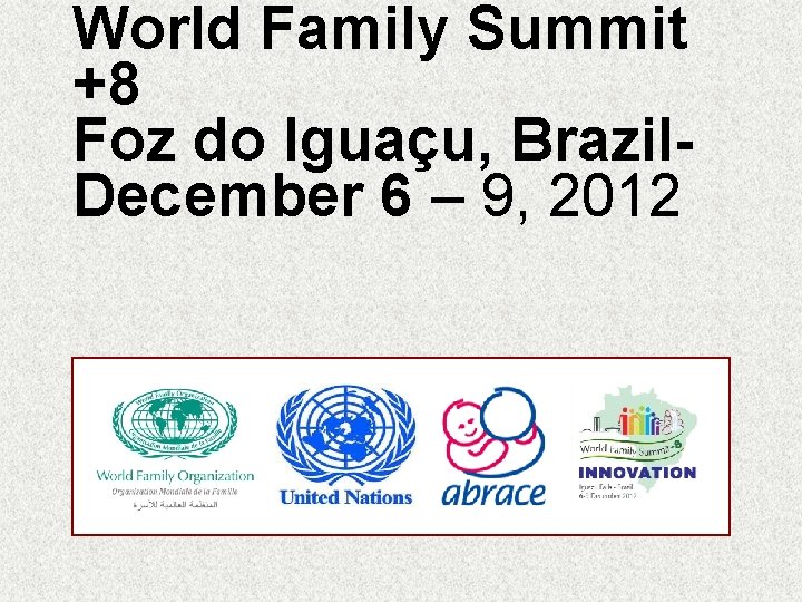 World Family Summit +8 Foz do Iguaçu, Brazil. December 6 – 9, 2012 