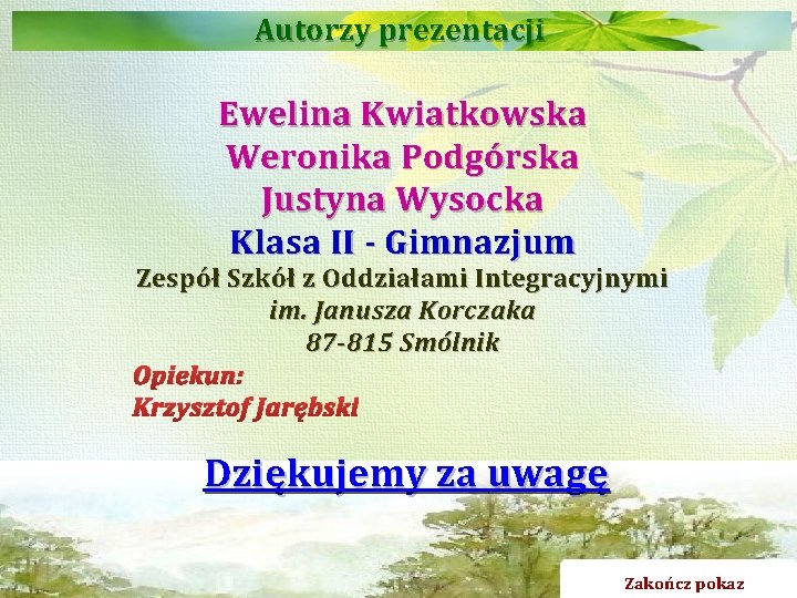 Autorzy prezentacji Ewelina Kwiatkowska Weronika Podgórska Justyna Wysocka Klasa II - Gimnazjum Zespół Szkół