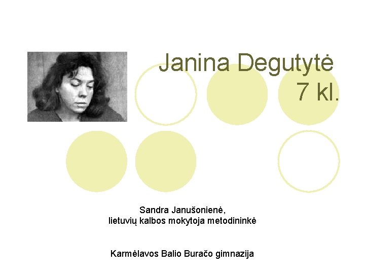 Janina Degutytė 7 kl. Sandra Janušonienė, lietuvių kalbos mokytoja metodininkė Karmėlavos Balio Buračo gimnazija