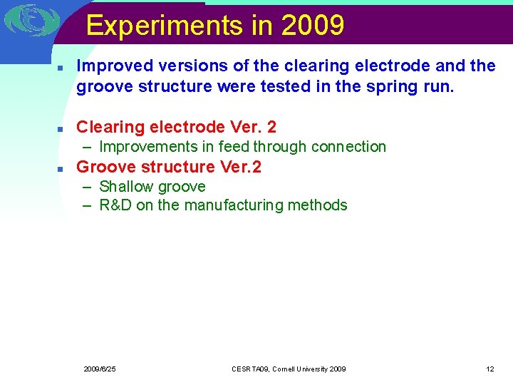 Experiments in 2009 n n Improved versions of the clearing electrode and the groove Experiments in 2009 n n Improved versions of the clearing electrode and the groove