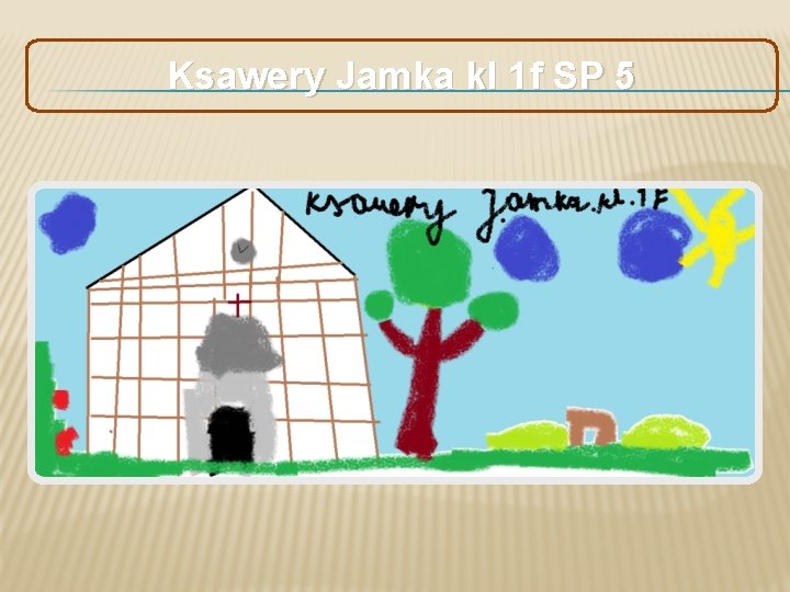 Ksawery Jamka kl 1 f SP 5 