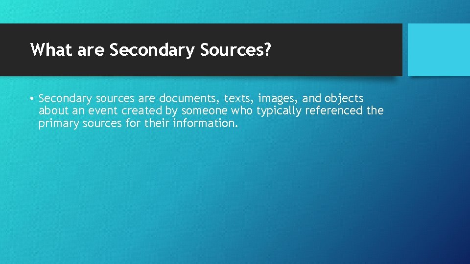 What are Secondary Sources? • Secondary sources are documents, texts, images, and objects about What are Secondary Sources? • Secondary sources are documents, texts, images, and objects about