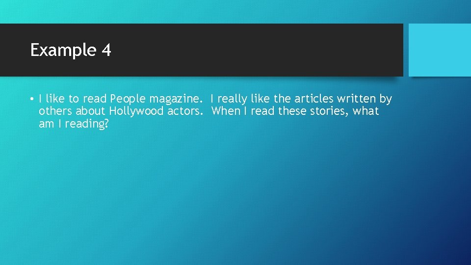 Example 4 • I like to read People magazine. I really like the articles