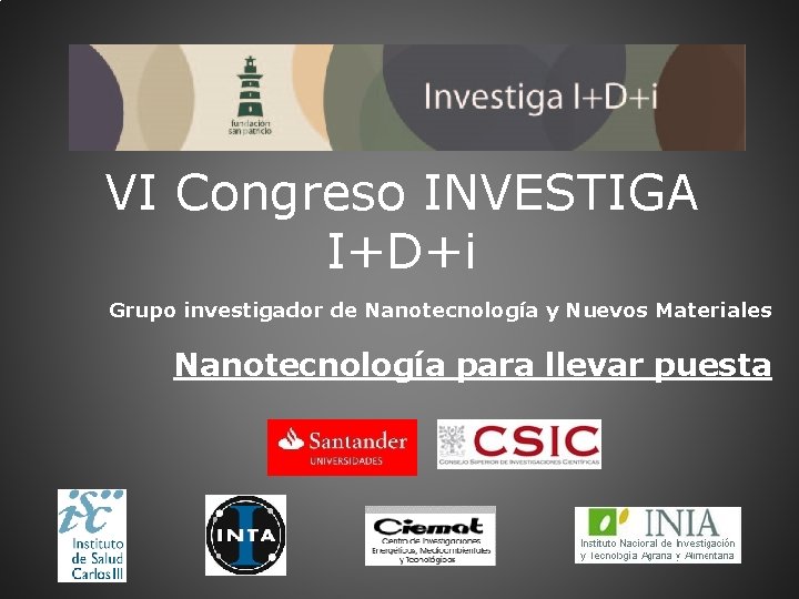 VI Congreso INVESTIGA I+D+i Grupo investigador de Nanotecnología y Nuevos Materiales Nanotecnología para llevar