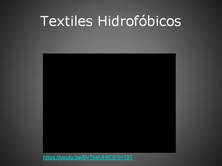 Textiles Hidrofóbicos https: //youtu. be/Bv. Tkef. JHf. C 0? t=197 