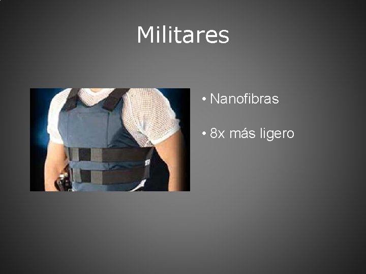 Militares • Nanofibras • 8 x más ligero 