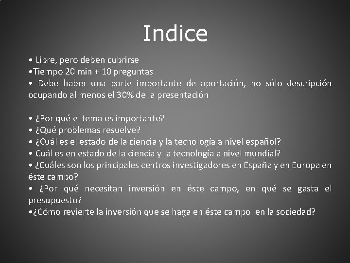 Indice • Libre, pero deben cubrirse • Tiempo 20 min + 10 preguntas •