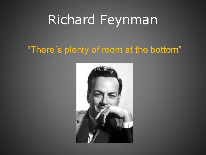 Richard Feynman “There´s plenty of room at the bottom” 