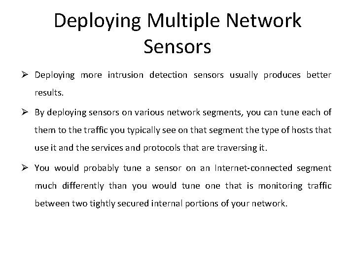Deploying Multiple Network Sensors Ø Deploying more intrusion detection sensors usually produces better results.