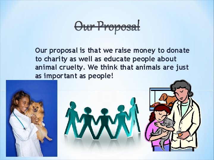 Our proposal is that we raise money to donate to charity as well as