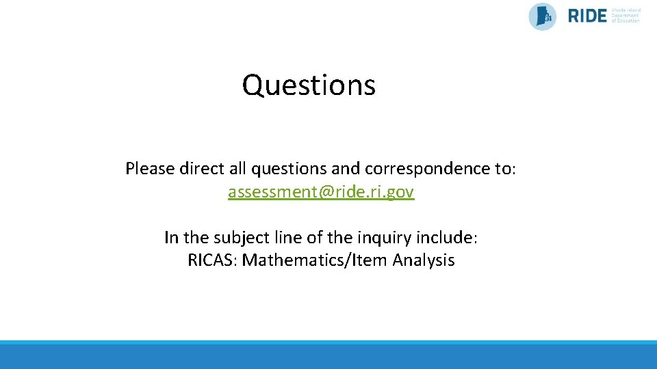 Questions Please direct all questions and correspondence to: assessment@ride. ri. gov In the subject