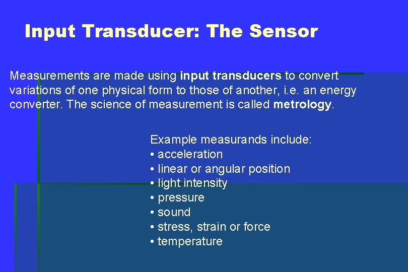 Input Transducer: The Sensor How do we make measurements? Measurements are made using input