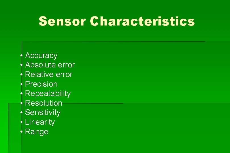 Sensor Characteristics • Accuracy • Absolute error • Relative error • Precision • Repeatability