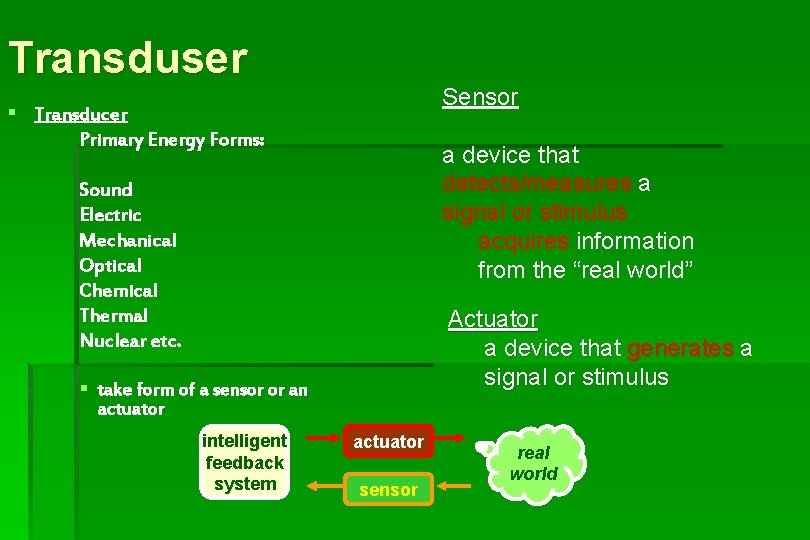 Transduser Sensor § Transducer Primary Energy Forms: a device that detects/measures a signal or