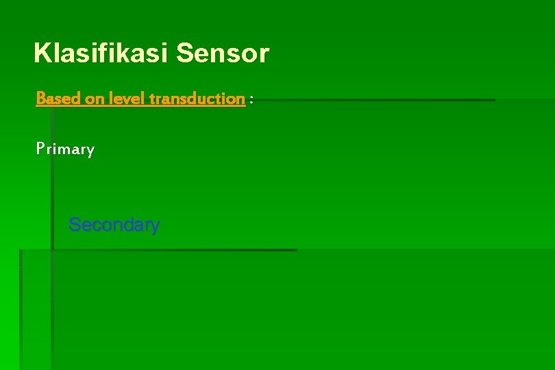 Klasifikasi Sensor Based on level transduction : Primary Secondary 