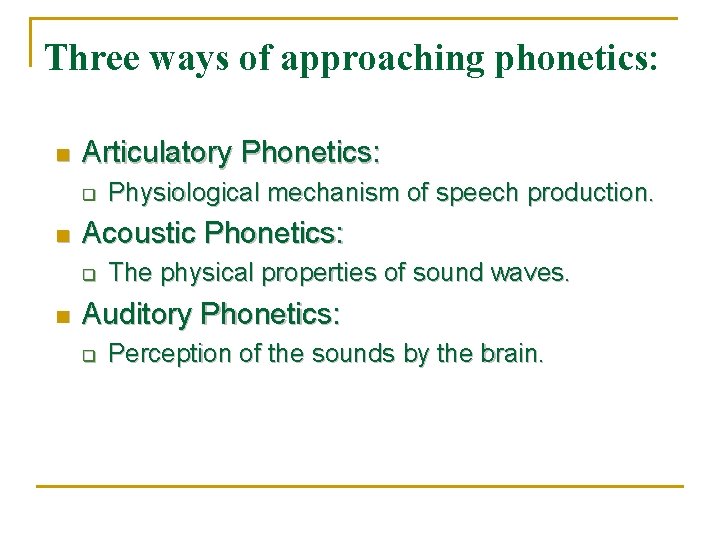 Three ways of approaching phonetics: n Articulatory Phonetics: q n Acoustic Phonetics: q n