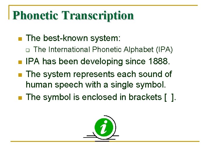 Phonetic Transcription n The best-known system: q n n n The International Phonetic Alphabet