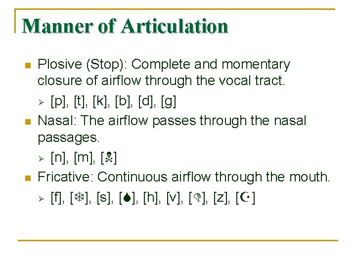 Manner of Articulation n Plosive (Stop): Complete and momentary closure of airflow through the