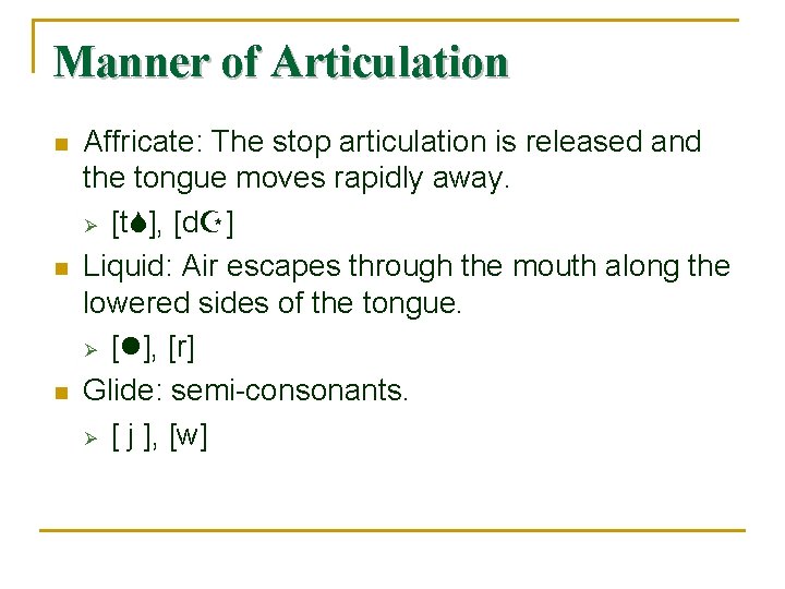 Manner of Articulation n Affricate: The stop articulation is released and the tongue moves