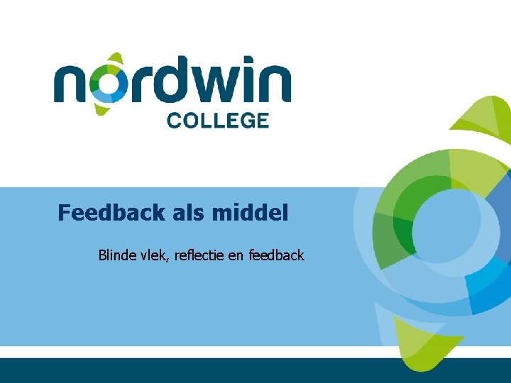 Feedback als middel Blinde vlek, reflectie en feedback 