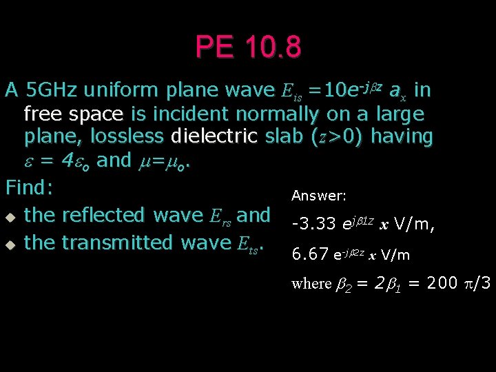 PE 10. 8 A 5 GHz uniform plane wave Eis =10 e-jbz ax in