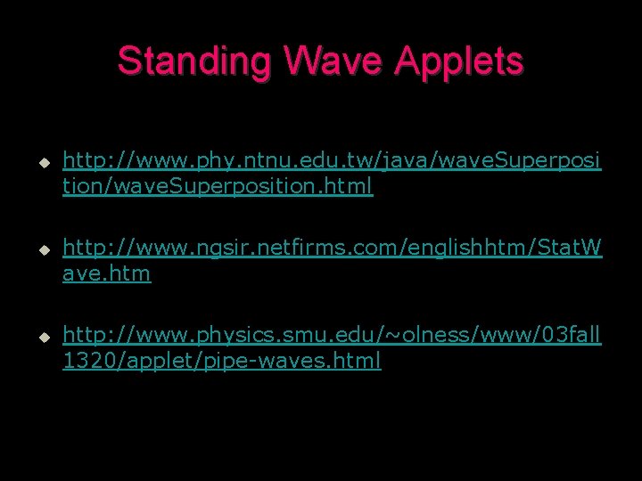 Standing Wave Applets u u u http: //www. phy. ntnu. edu. tw/java/wave. Superposi tion/wave.