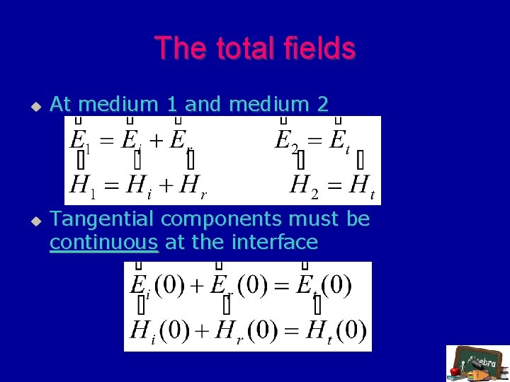 The total fields u u At medium 1 and medium 2 Tangential components must