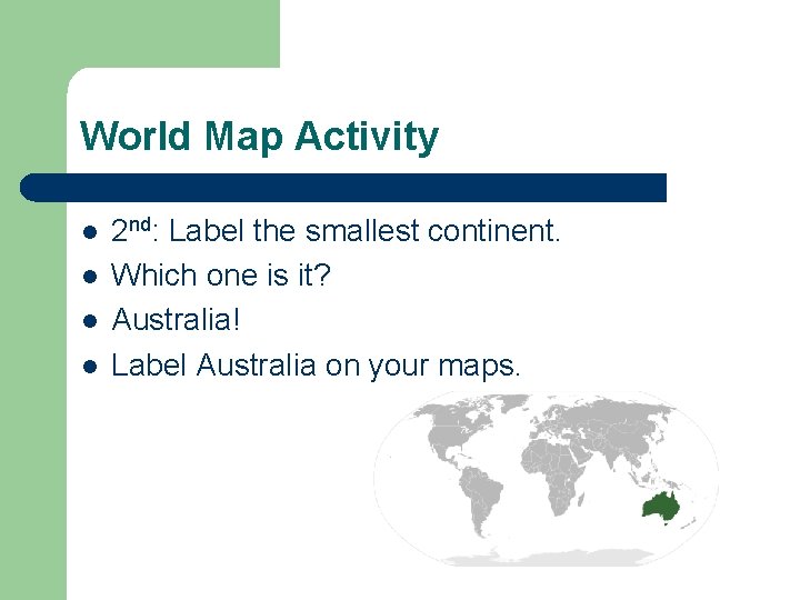 World Map Activity l l 2 nd: Label the smallest continent. Which one is