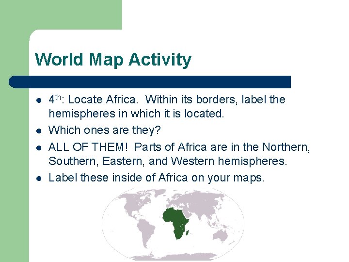 World Map Activity l l 4 th: Locate Africa. Within its borders, label the