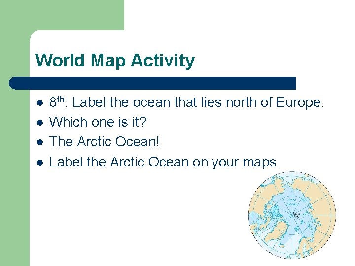 World Map Activity l l 8 th: Label the ocean that lies north of