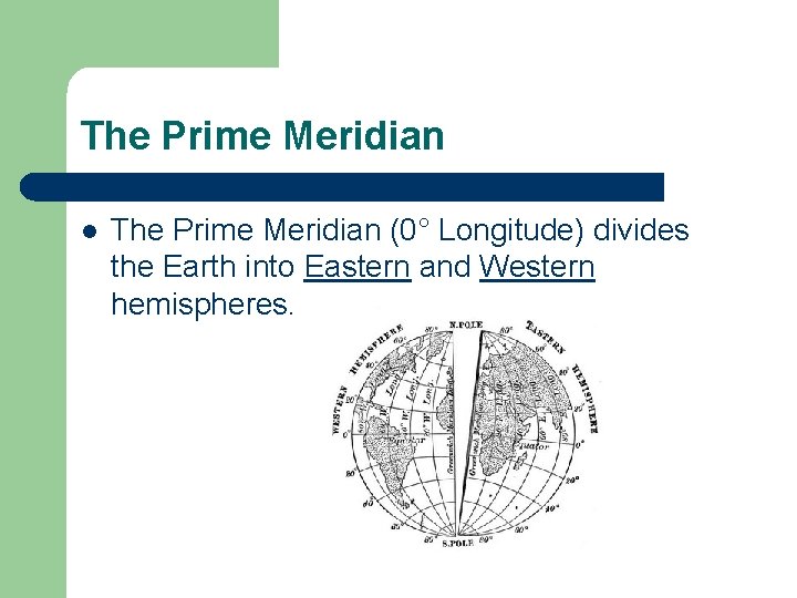 The Prime Meridian l The Prime Meridian (0° Longitude) divides the Earth into Eastern