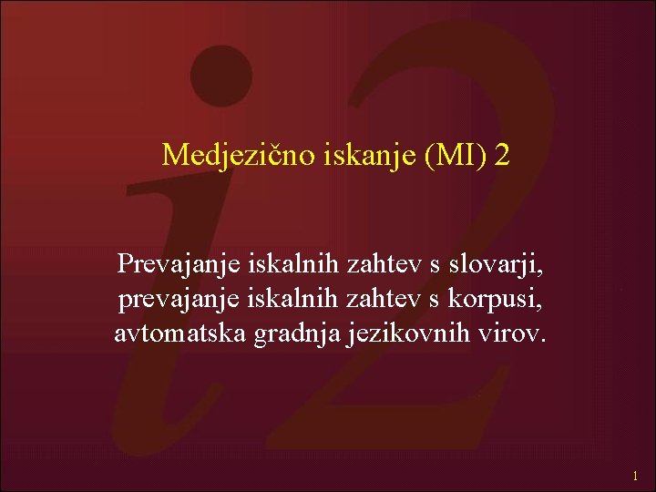 Medjezično iskanje (MI) 2 Prevajanje iskalnih zahtev s slovarji, prevajanje iskalnih zahtev s korpusi,