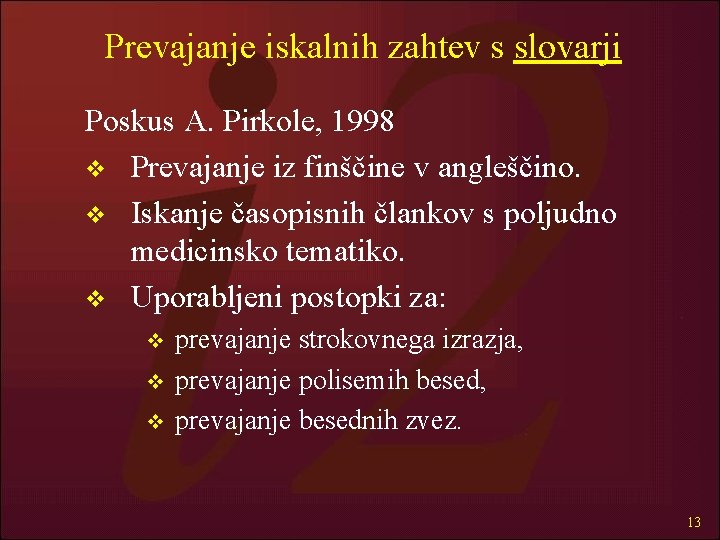 Prevajanje iskalnih zahtev s slovarji Poskus A. Pirkole, 1998 v Prevajanje iz finščine v