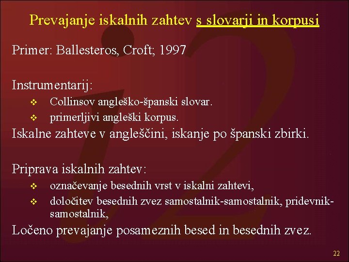 Prevajanje iskalnih zahtev s slovarji in korpusi Primer: Ballesteros, Croft; 1997 Instrumentarij: v v