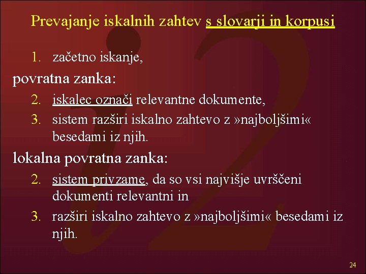 Prevajanje iskalnih zahtev s slovarji in korpusi 1. začetno iskanje, povratna zanka: 2. iskalec