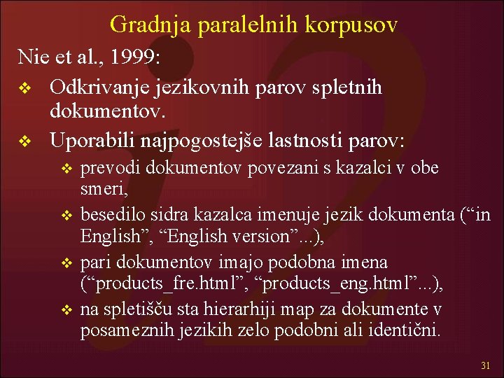 Gradnja paralelnih korpusov Nie et al. , 1999: v Odkrivanje jezikovnih parov spletnih dokumentov.