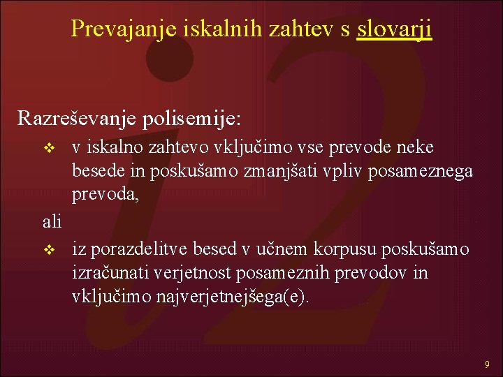 Prevajanje iskalnih zahtev s slovarji Razreševanje polisemije: v v iskalno zahtevo vključimo vse prevode