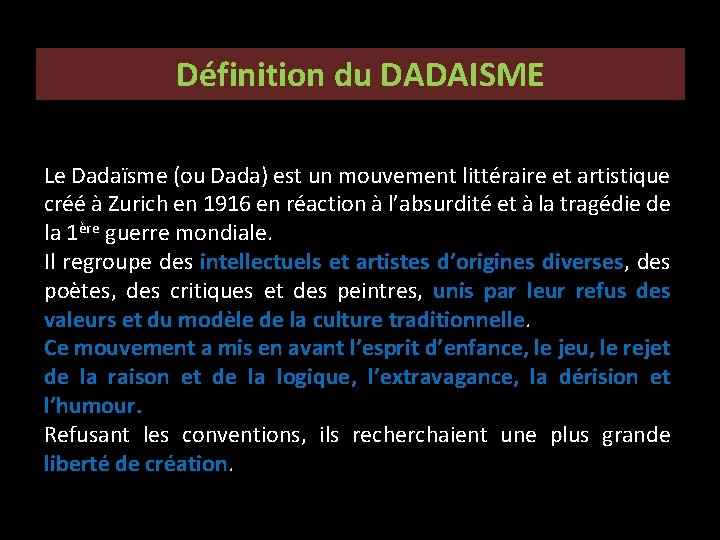 Définition du DADAISME Le Dadaïsme (ou Dada) est un mouvement littéraire et artistique créé Définition du DADAISME Le Dadaïsme (ou Dada) est un mouvement littéraire et artistique créé
