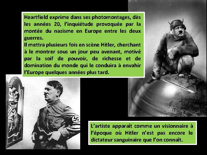 Heartfield exprime dans ses photomontages, dès les années 20, l’inquiétude provoquée par la montée Heartfield exprime dans ses photomontages, dès les années 20, l’inquiétude provoquée par la montée