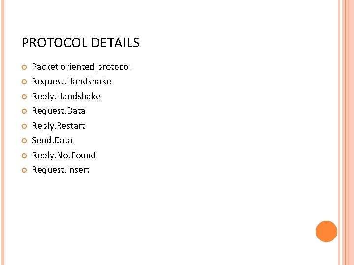 PROTOCOL DETAILS Packet oriented protocol Request. Handshake Reply. Handshake Request. Data Reply. Restart Send.