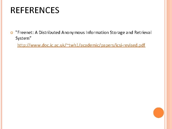 REFERENCES "Freenet: A Distributed Anonymous Information Storage and Retrieval System” http: //www. doc. ic.