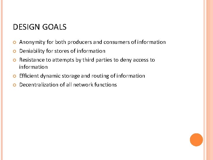 DESIGN GOALS Anonymity for both producers and consumers of information Deniability for stores of