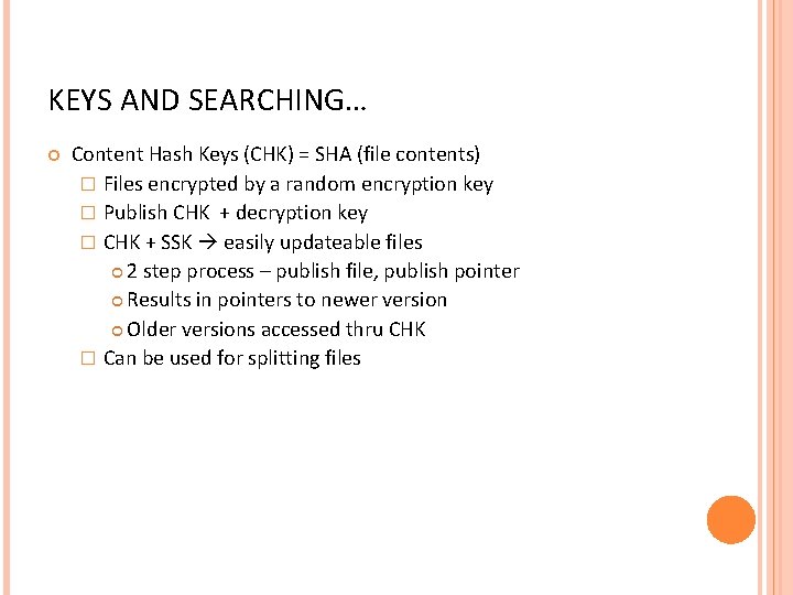 KEYS AND SEARCHING… Content Hash Keys (CHK) = SHA (file contents) � Files encrypted