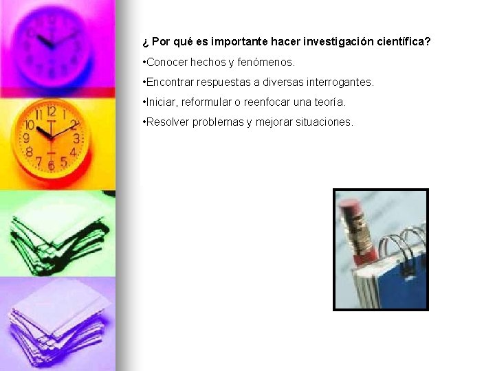 ¿ Por qué es importante hacer investigación científica? • Conocer hechos y fenómenos. •