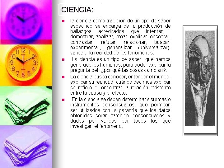 CIENCIA: n n la ciencia como tradición de un tipo de saber especifico se