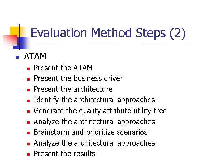 Evaluation Method Steps (2) n ATAM n n n n n Present the ATAM