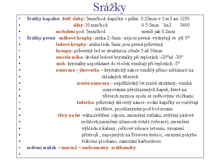 Srážky • • • • • • Srážky kapalné: déšť slabý-. 5 mm/hod- kapičky