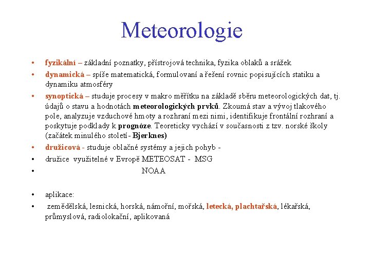 Meteorologie • • fyzikální – základní poznatky, přístrojová technika, fyzika oblaků a srážek dynamická