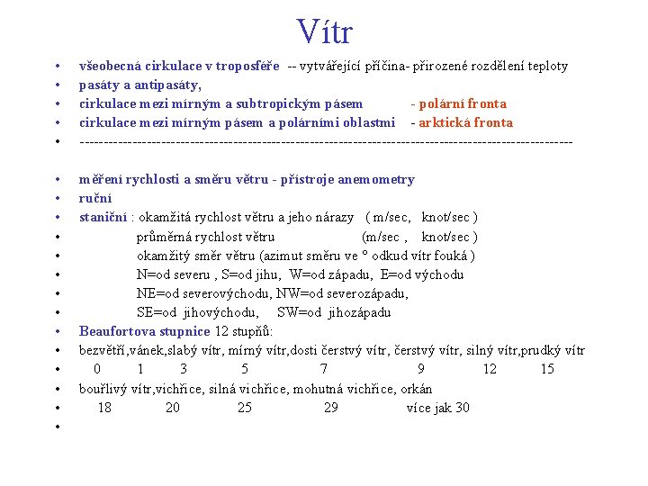 Vítr • • • všeobecná cirkulace v troposféře -- vytvářející příčina- přirozené rozdělení teploty